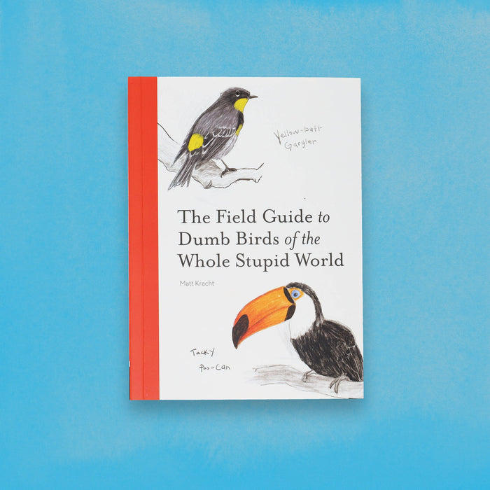 The Field Guide to Dumb Birds of the Whole Stupid World